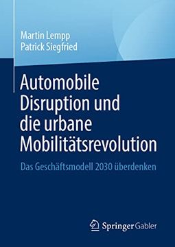portada Automobile Disruption Und Die Urbane Mobilitätsrevolution: Das Geschäftsmodell 2030 Überdenken (in German)