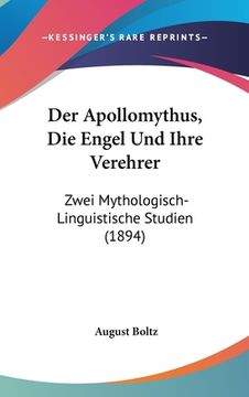 portada Der Apollomythus, Die Engel Und Ihre Verehrer: Zwei Mythologisch-Linguistische Studien (1894) (en Alemán)