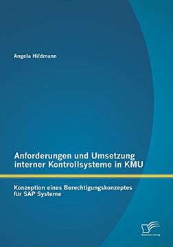 portada Anforderungen und Umsetzung interner Kontrollsysteme in Kmu: Konzeption eines Berechtigungskonzeptes für Sap Systeme