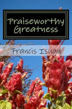 portada Praiseworthy Greatness: Secrets From God's Maximal Greatness (in English)