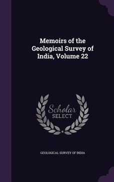 portada Memoirs of the Geological Survey of India, Volume 22 (en Inglés)