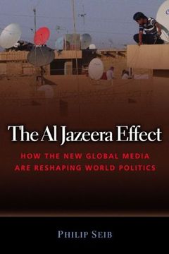 portada The al Jazeera Effect: How the new Global Media are Reshaping World Politics 