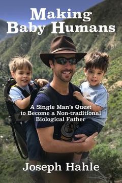 portada Making Baby Humans: A Single Man's Quest to Become a Non-traditional Biological Father (en Inglés)