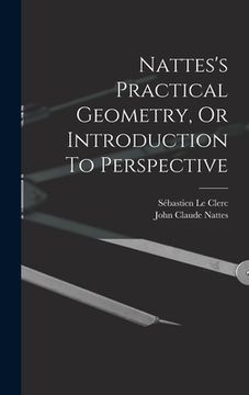 portada Nattes's Practical Geometry, Or Introduction To Perspective (en Inglés)