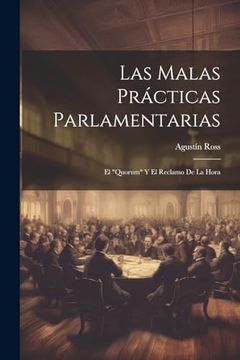 portada Las Malas Prácticas Parlamentarias: El "Quorum" y el Reclamo de la Hora