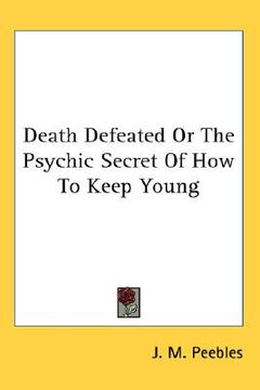 portada death defeated or the psychic secret of how to keep young (en Inglés)