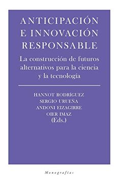 portada Anticipación e Innovación Responsable: La Construcción de Futuros Alternativos Para la Ciencia y la (Monografias) (in Spanish)