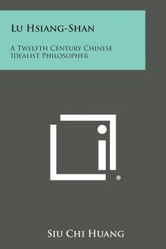 portada Lu Hsiang-Shan: A Twelfth Century Chinese Idealist Philosopher (in English)