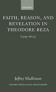 portada Faith, Reason, and Revelation in Theodore Beza (1519-1605) (Oxford Theology and Religion Monographs) (en Inglés)