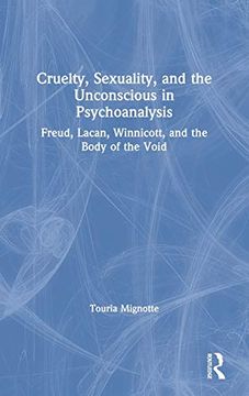 portada Cruelty, Sexuality, and the Unconscious in Psychoanalysis: Freud, Lacan, Winnicott, and the Body of the Void (in English)