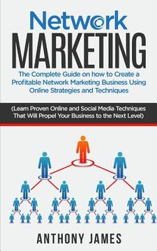 portada Network Marketing: The Complete Guide on How to Create a Profitable Network Marketing Business Using Online Strategies and Techniques (Le (in English)