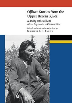portada Ojibwe Stories from the Upper Berens River: A. Irving Hallowell and Adam Bigmouth in Conversation (New Visions in Native American and Indigenous Studies)