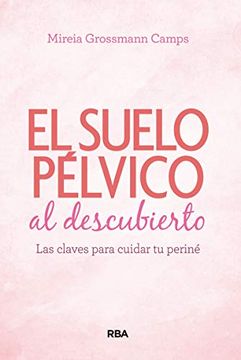 portada Suelo Pélvico al Descubierto. Las Claves Para Cuidar tu Periné: Las Claves Para Cuidar tu Periné (Práctica) (in Spanish)