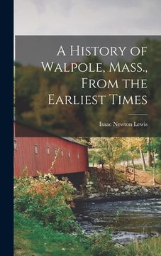 portada A History of Walpole, Mass., From the Earliest Times (in English)