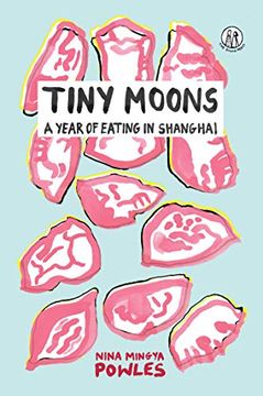 portada Tiny Moons: A Year of Eating in Shanghai (en Inglés)