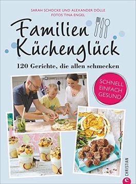 portada Familienkochbuch: Familienküchenglück. 120 Gerichte, die Allen Schmecken. Ein Kochbuch für die Ganze Familie. Schnelle, Einfache und Gesunde Familienküche. Kochen für Kinder Leicht Gemacht. (en Alemán)