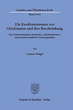 portada Die Kreditautonomie Von Gliedstaaten Und Ihre Beschrankung: Eine Untersuchung Der Deutschen Schuldenbremse Unter Bundesstaatlichen Gesichtspunkten (in German)