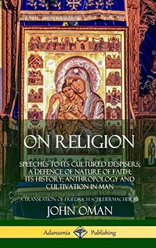 portada On Religion: Speeches to its Cultured Despisers; A Defence of Nature of Faith; Its History; Anthropology and Cultivation in man (Hardcover)