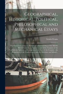 portada Geographical, Historical, Political, Philosophical and Mechanical Essays: the First, Containing an Analysis of a General Map of the Middle British Col (en Inglés)