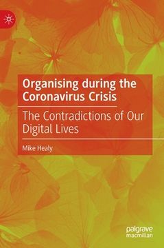portada Organising During the Coronavirus Crisis: The Contradictions of Our Digital Lives (en Inglés)