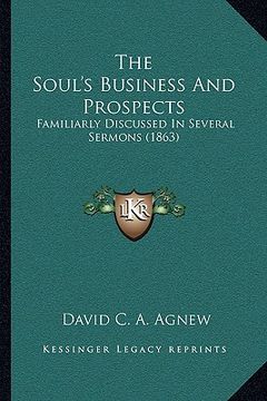 portada the soul's business and prospects: familiarly discussed in several sermons (1863) (in English)