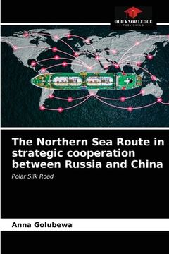 portada The Northern Sea Route in strategic cooperation between Russia and China (in English)