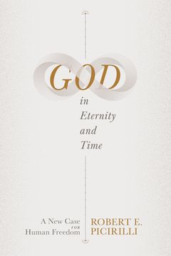 portada God in Eternity and Time: A New Case for Human Freedom (en Inglés)