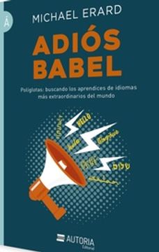 portada Adiós Babel - Políglotas: Buscando los Aprendices de Idiomas más Extraordinarios del Mundo