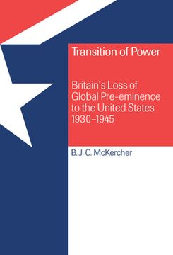 portada Transition of Power: Britain's Loss of Global Pre-Eminence to the United States, 1930-1945 (en Inglés)