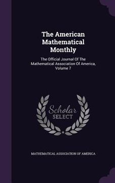 portada The American Mathematical Monthly: The Official Journal Of The Mathematical Association Of America, Volume 7 (en Inglés)