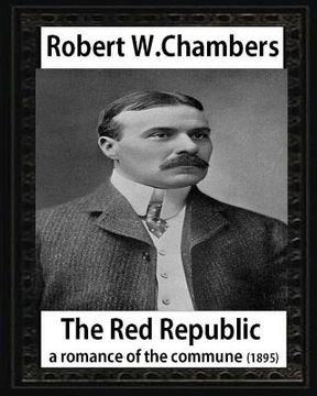 portada The Red Republic, a romance of the commune(1895), by Robert W Chambers: Robert William Chambers (en Inglés)