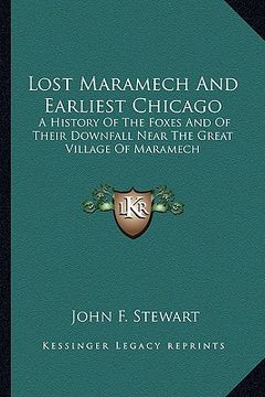 portada lost maramech and earliest chicago: a history of the foxes and of their downfall near the great village of maramech (en Inglés)