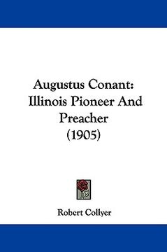 portada augustus conant: illinois pioneer and preacher (1905) (in English)