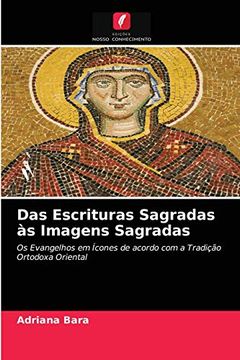 portada Das Escrituras Sagradas às Imagens Sagradas: Os Evangelhos em Ícones de Acordo com a Tradição Ortodoxa Oriental (en Portugués)