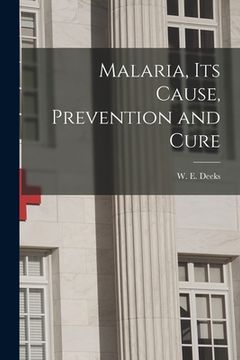 portada Malaria, Its Cause, Prevention and Cure