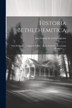 portada Historia Bethlehemitica: Vida Exemplar, y Admirable del.   Padre Pedro de san Joseph Betancur.