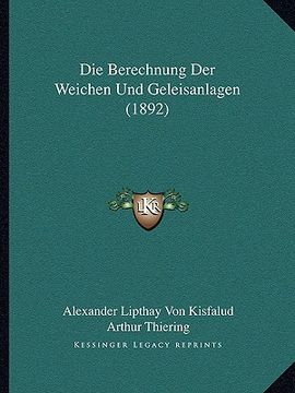 portada Die Berechnung Der Weichen Und Geleisanlagen (1892) (in German)