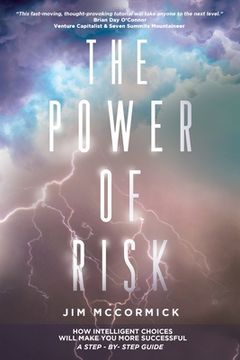 portada The Power of Risk: How Intelligent Choices Will Make You More Successful--A Step-by-Step Guide