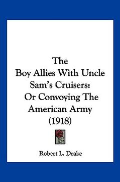 portada the boy allies with uncle sam's cruisers: or convoying the american army (1918) (in English)
