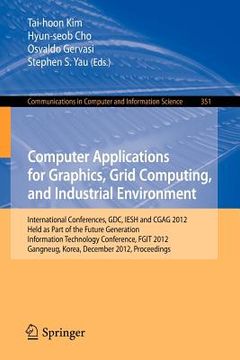 portada computer applications for graphics, grid computing, and industrial environment: international conferences, gdc, iesh and cgag 2012, held as part of th (in English)