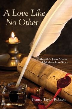 portada A Love Like No Other: Abigail and John Adams, A Modern Love Story (in English)