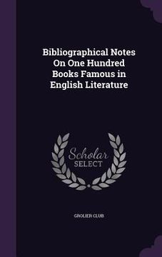 portada Bibliographical Notes On One Hundred Books Famous in English Literature (en Inglés)