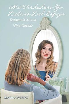 portada Mi Verdadero yo, Detrás del Espejo: Testimonio de una Niña Grande (in Spanish)