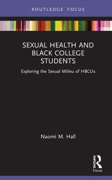 portada Sexual Health and Black College Students: Exploring the Sexual Milieu of Hbcus (Leading Conversations on Black Sexualities and Identities) (en Inglés)
