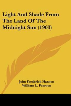 portada light and shade from the land of the midnight sun (1903) (in English)