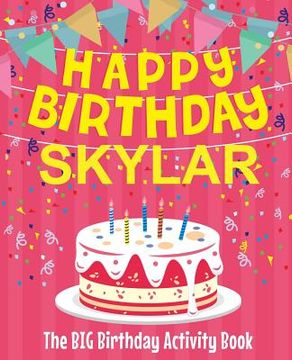 portada Happy Birthday Skylar - The Big Birthday Activity Book: (Personalized Children's Activity Book) (in English)