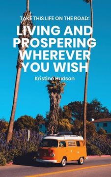 portada Take This Life On the Road: Living and Prospering Wherever You Wish 