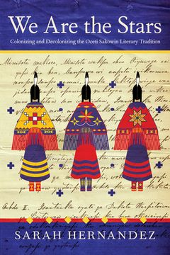 portada We Are the Stars: Colonizing and Decolonizing the Oceti Sakowin Literary Tradition