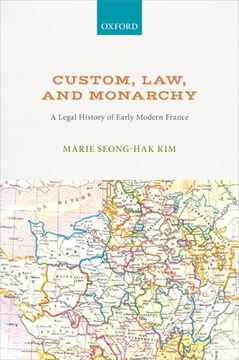 portada Custom, Law, and Monarchy: A Legal History of Early Modern France (in English)
