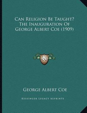 portada can religion be taught? the inauguration of george albert coe (1909) (en Inglés)